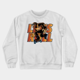 LETS ROLL Crewneck Sweatshirt